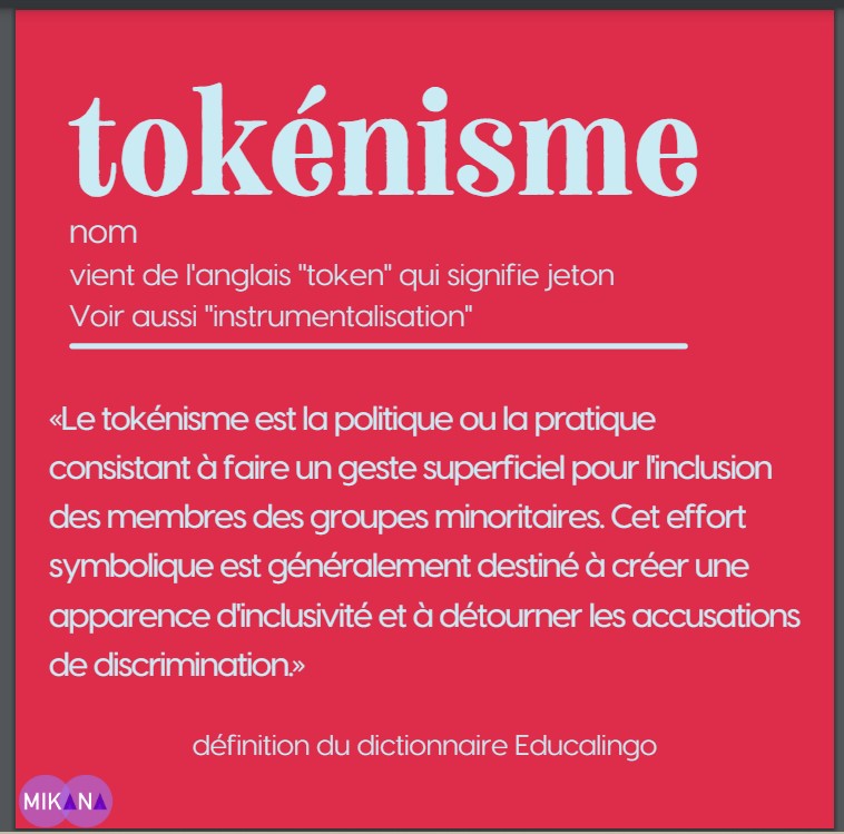 Encart de définition du tokenisme: est la pratique consistant à faire un geste superficiel pour l'inclusion des membres des groupes minoritaires.